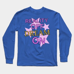 reality off dream on Long Sleeve T-Shirt